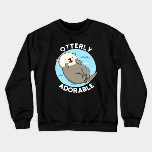 Otterly Adorable Utterly Cute Otter Pun Crewneck Sweatshirt